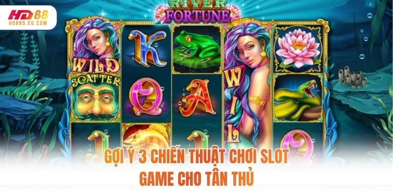 Gợi ý 3 chiến thuật chơi Slot Game cho tân thủ