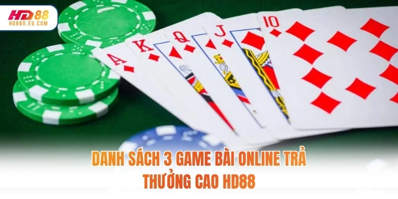 Danh sách 3 game bài online trả thưởng cao HD88