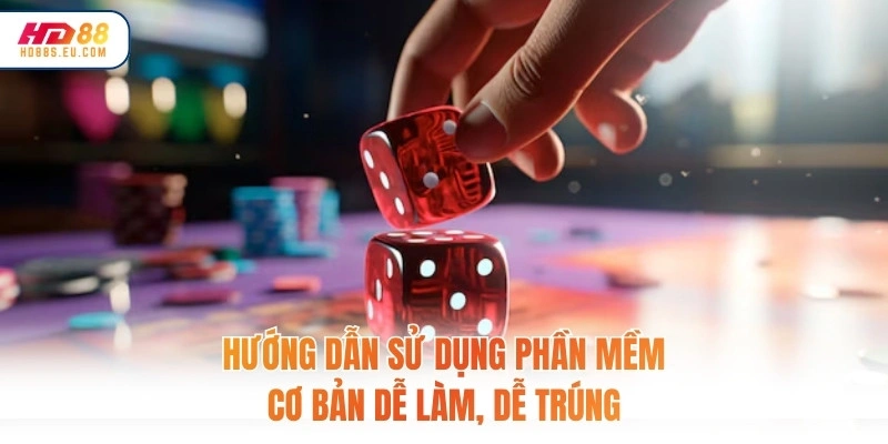 Hướng dẫn sử dụng phần mềm cơ bản dễ làm, dễ trúng