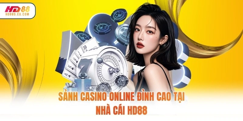 Sảnh casino online đỉnh cao tại nhà cái