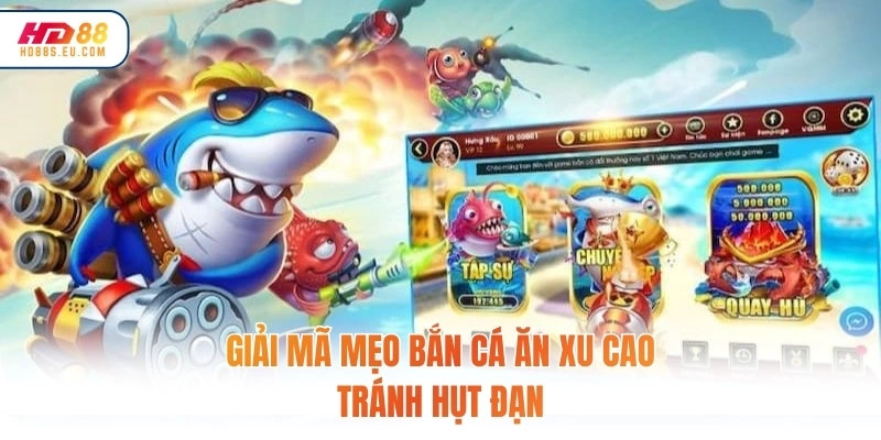 Giải mã mẹo bắn cá ăn xu cao tránh hụt đạn