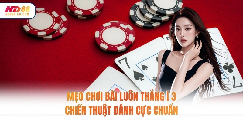 Mẹo Chơi Bài Luôn Thắng | 3 Chiến Thuật Đánh Cực Chuẩn