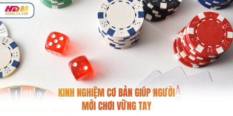 Kinh nghiệm cơ bản giúp người mới chơi vững tay