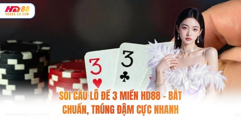 Soi Cầu Lô Đề 3 Miền HD88 - Bắt Chuẩn, Trúng Đậm Cực Nhanh