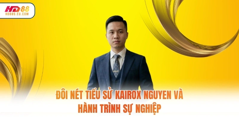 Đôi nét tiểu sử tác giả Kairox Nguyen và hành trình sự nghiệp