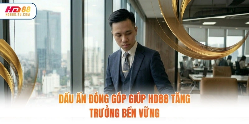 Dấu ấn đóng góp giúp HD88 tăng trưởng bền vững