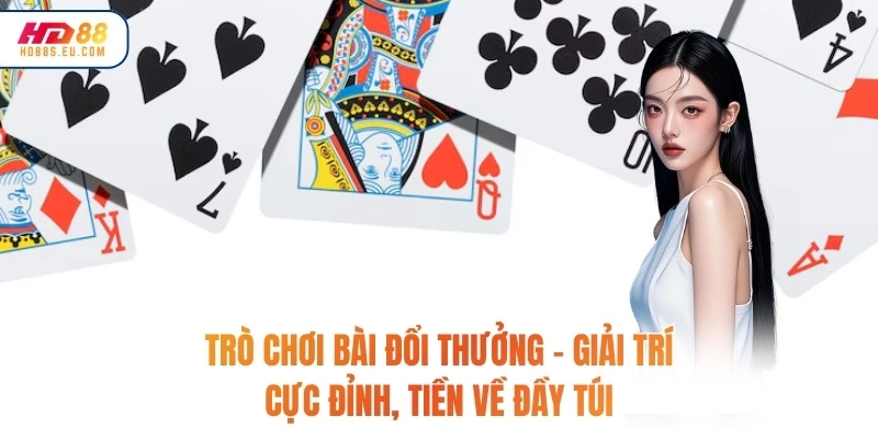 Trò Chơi Bài Đổi Thưởng – Giải Trí Cực Đỉnh, Tiền Về Đầy Túi
