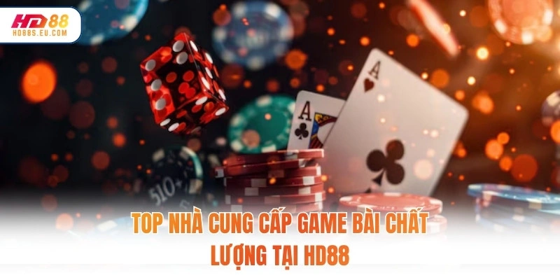Top nhà cung cấp game bài chất lượng tại HD88